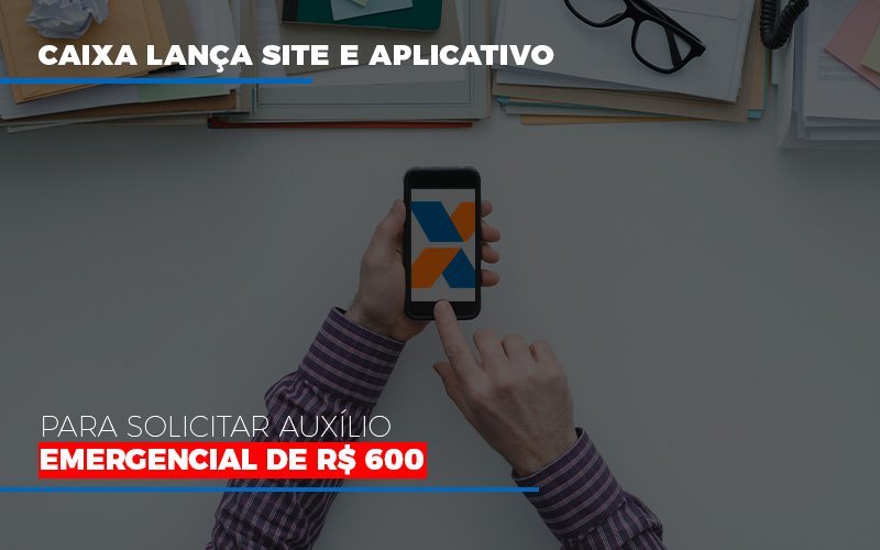 Caixa Lanca Site E Aplicativo Para Solicitar Auxilio Emergencial De Rs 600 Contabilidade Em Campinas Sp | Blog System Consultoria Contábil - Escritorio de Contabilidade em Campinas | System Consultoria Contábil