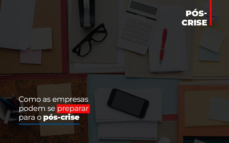 Como As Empresas Podem Se Preparar Para O Pos Crise Contabilidade Em Campinas Sp | Blog System Consultoria Contábil - Escritorio de Contabilidade em Campinas | System Consultoria Contábil