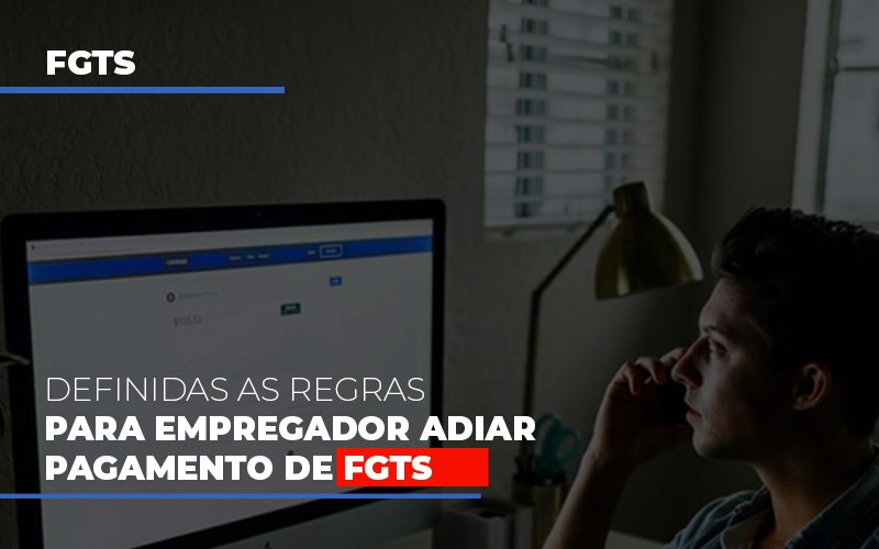 Definidas As Regas Para Empregador Adiar Pagamento De Fgts Contabilidade Em Campinas Sp | Blog System Consultoria Contábil - Escritorio de Contabilidade em Campinas | System Consultoria Contábil