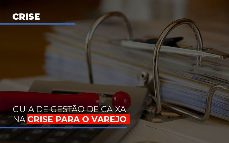 Guia De Gestao De Caixa Na Crise Para O Varejo Contabilidade Em Campinas Sp | Blog System Consultoria Contábil - Escritorio de Contabilidade em Campinas | System Consultoria Contábil