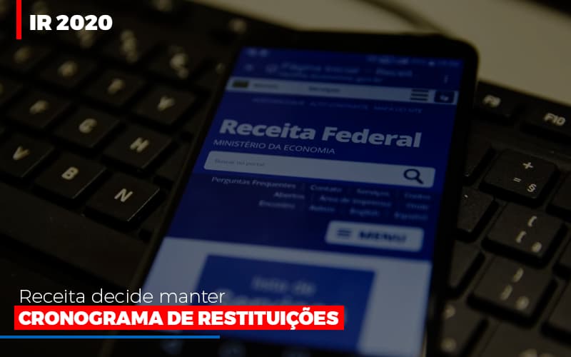Ir 2020 Receita Federal Decide Manter Cronograma De Restituicoes Contabilidade Em Campinas Sp | Blog System Consultoria Contábil - Escritorio de Contabilidade em Campinas | System Consultoria Contábil