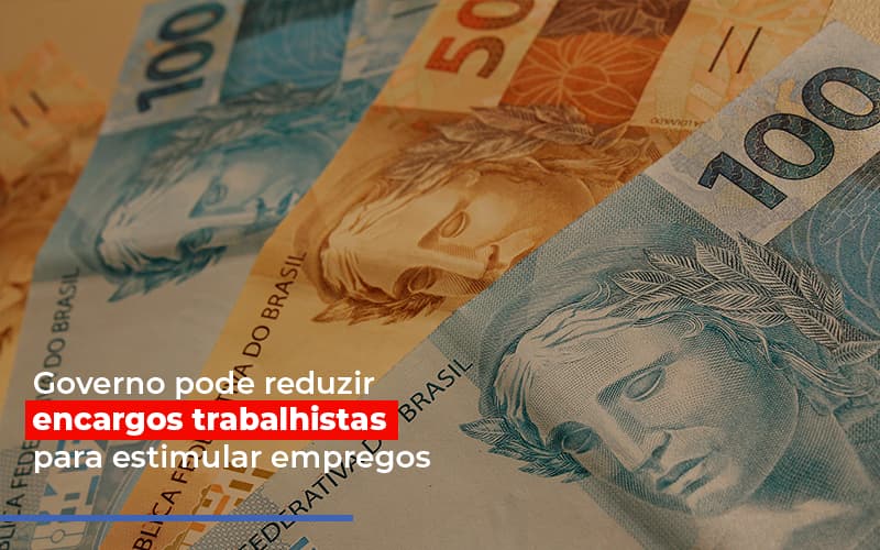 Governo Pode Reduzir Encargos Trabalhistas Post Contabilidade No Itaim Paulista Sp | Abcon Contabilidade - Escritorio de Contabilidade em Campinas | System Consultoria Contábil
