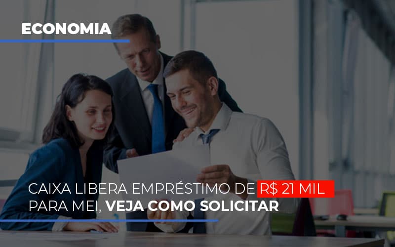 Caixa Libera Emprestimo De R 21 Mil Para Mei Veja Como Solicitar - Escritorio de Contabilidade em Campinas | System Consultoria Contábil