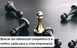 Diferencial Competitivo Do Que A Sua Empresa Precisa Na Crise - Escritorio de Contabilidade em Campinas | System Consultoria Contábil