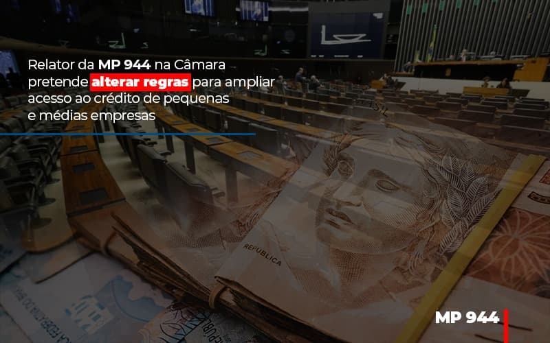 Relator Da Mp 944 Na Camara Pretende Alterar Regras Para Ampliar Acesso Ao Credito De Pequenas E Medias Empresas - Escritorio de Contabilidade em Campinas | System Consultoria Contábil