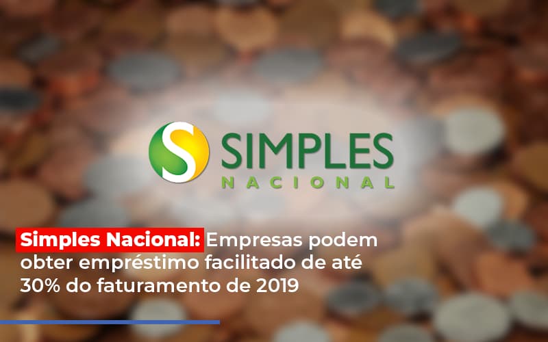 Simples Nacional Empresas Podem Obter Emprestimo Facilitado De Ate 30 Do Faturamento De 2019 - Escritorio de Contabilidade em Campinas | System Consultoria Contábil