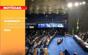 Senado Aprova Suspensao Da Cobranca De Credito Consignado Por 120 Dias - Escritorio de Contabilidade em Campinas | System Consultoria Contábil