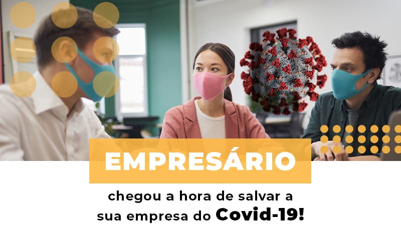 Empresario Chegou A Hora De Salvar A Sua Empresa Do Covid 19 - Escritorio de Contabilidade em Campinas | System Consultoria Contábil