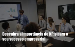 Kpis Podem Ser A Chave Do Sucesso Do Seu Negocio - Escritorio de Contabilidade em Campinas | System Consultoria Contábil