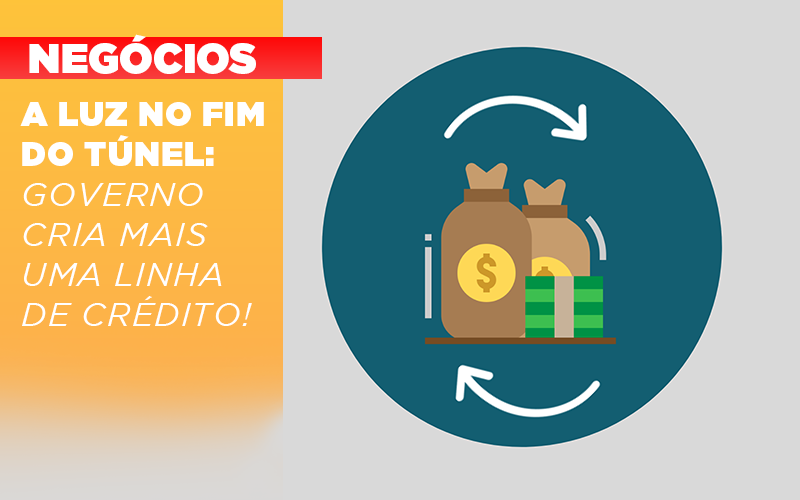 A Luz No Fim Do Tunel Governo Cria Mais Uma Linha De Credito - Escritorio de Contabilidade em Campinas | System Consultoria Contábil