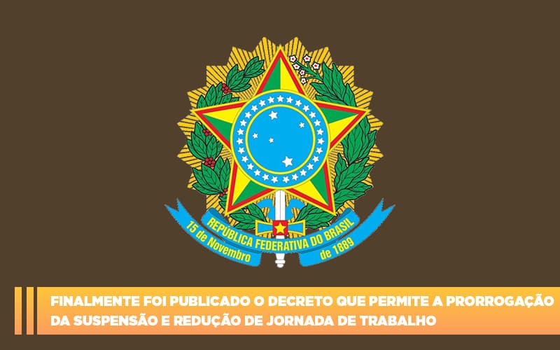 Finalmente Foi Publicado O Decreto Que Permite A Prorrogacao Da Suspensao E Reducao De Jornada De Trabalho - Escritorio de Contabilidade em Campinas | System Consultoria Contábil