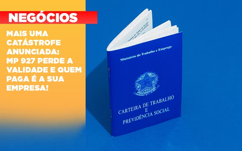 Mais Uma Catastrofe Anunciada Mp 927 Perde A Validade E Quem Paga E A Sua Empresa - Escritorio de Contabilidade em Campinas | System Consultoria Contábil