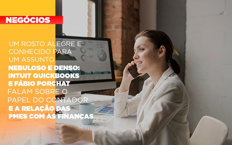 Um Rosto Alegre E Conhecido Para Um Assunto Nebuloso E Denso Intuit Quickbooks E Fabio Porchat Falam Sobre O Papel Do Contador E A Relacao Das Pmes Com As Financas - Escritorio de Contabilidade em Campinas | System Consultoria Contábil