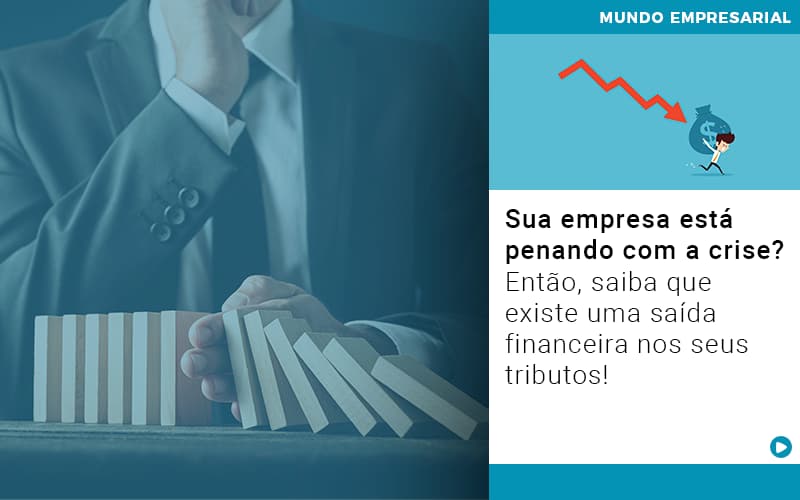 Sua Empresa Esta Penando Com A Crise Entao Saiba Que Existe Uma Saida Financeira Nos Seus Tributos Quero Montar Uma Empresa - Escritorio de Contabilidade em Campinas | System Consultoria Contábil
