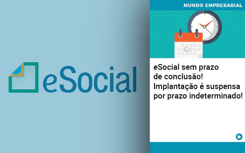 E Social Sem Prazo De Conculsao Implantacao E Suspensa Por Prazo Indeterminado - Escritorio de Contabilidade em Campinas | System Consultoria Contábil
