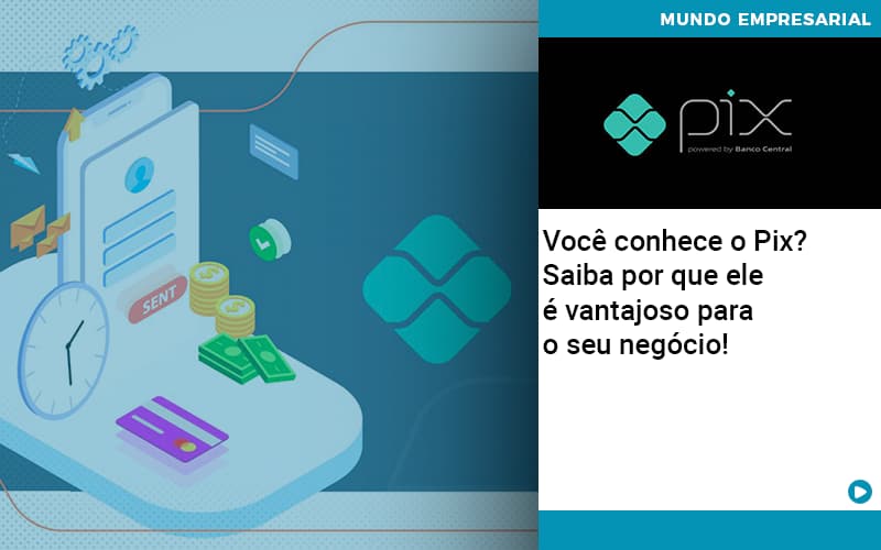 Voce Conhece O Pix Saiba Por Que Ele E Vantajoso Para O Seu Negocio - Escritorio de Contabilidade em Campinas | System Consultoria Contábil