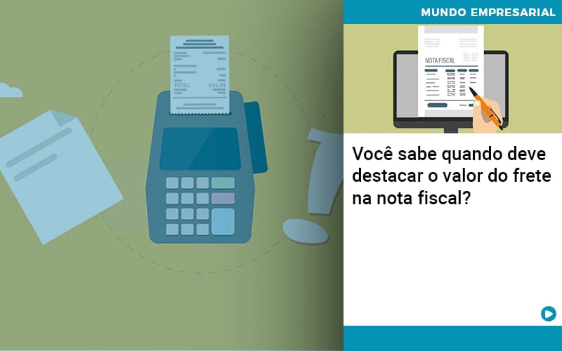Voce Sabe Quando Deve Destacar O Valor Do Frete Na Nota Fiscal - Escritorio de Contabilidade em Campinas | System Consultoria Contábil
