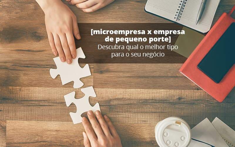 Microempresa X Empresa De Pequeno Porte Descubra Qual O Melhor Tipo Para O Seu Negocio Post (1) Quero Montar Uma Empresa - Escritorio de Contabilidade em Campinas | System Consultoria Contábil