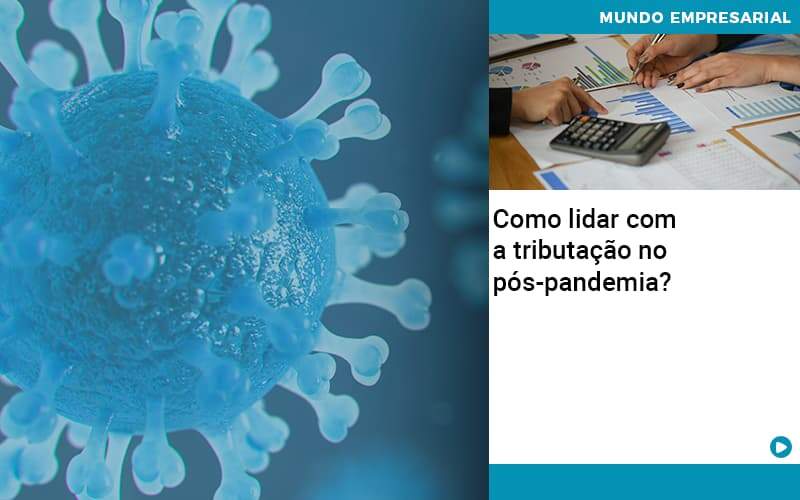 Como Lidar Com A Tributacao No Pos Pandemia - Escritorio de Contabilidade em Campinas | System Consultoria Contábil