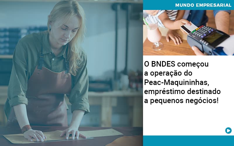 O Bndes Começou A Operação Do Peac Maquininhas, Empréstimo Destinado A Pequenos Negócios! - Escritorio de Contabilidade em Campinas | System Consultoria Contábil