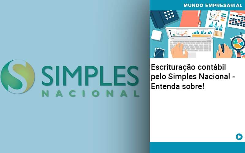 Escrituracao Contabil Pelo Simples Nacional Entenda Sobre Quero Montar Uma Empresa - Escritorio de Contabilidade em Campinas | System Consultoria Contábil
