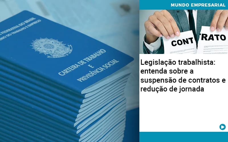 Legislacao Trabalhista Entenda Sobre A Suspensao De Contratos E Reducao De Jornada Quero Montar Uma Empresa - Escritorio de Contabilidade em Campinas | System Consultoria Contábil