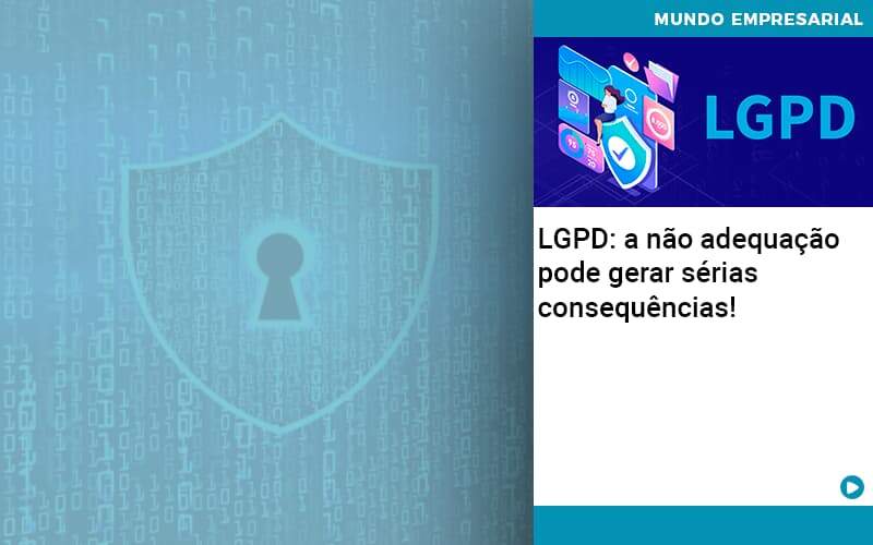 Lgpd A Nao Adequacao Pode Gerar Serias Consequencias Quero Montar Uma Empresa - Escritorio de Contabilidade em Campinas | System Consultoria Contábil