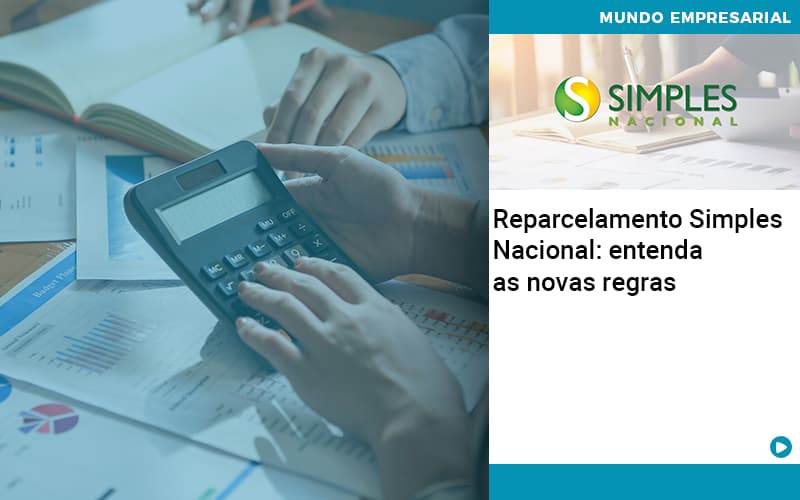 Reparcelamento Simples Nacional Entenda As Novas Regras - Escritorio de Contabilidade em Campinas | System Consultoria Contábil