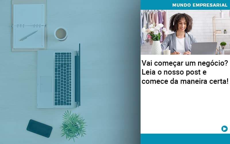 Vai Comecar Um Negocio Leia Nosso Post E Comece Da Maneira Certa Quero Montar Uma Empresa - Escritorio de Contabilidade em Campinas | System Consultoria Contábil
