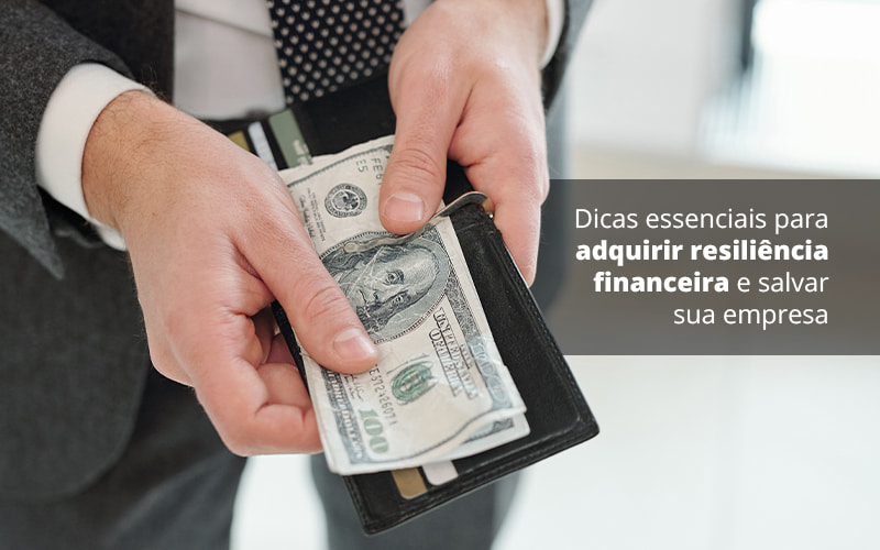 Dicas Essenciais Para Adquirir Resiliencia Financeira E Salvar Sua Empresa Post (1) Quero Montar Uma Empresa - Escritorio de Contabilidade em Campinas | System Consultoria Contábil