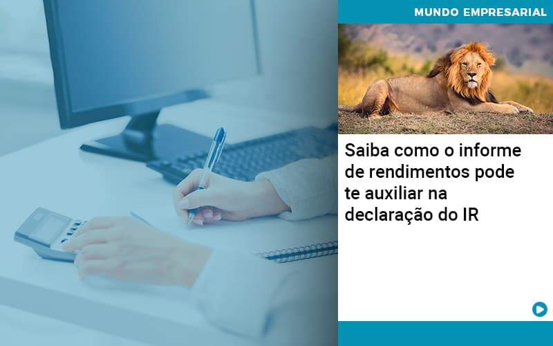 Saiba Como O Informe De Rendimento Pode Te Auxiliar Na Declaracao De Ir Quero Montar Uma Empresa - Escritorio de Contabilidade em Campinas | System Consultoria Contábil