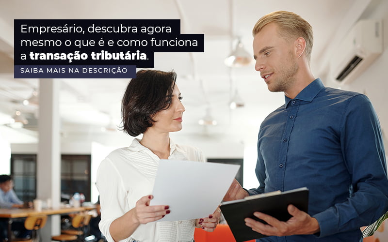 Empresario Descubra Agora Mesmo O Que E E Como Funciona A Transacao Tributaria Post 1 - Escritorio de Contabilidade em Campinas | System Consultoria Contábil