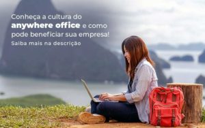 Conheca A Cultura Do Anywhere Office E Como Pode Beneficiar Sua Empresa Blog 2 - Escritorio de Contabilidade em Campinas | System Consultoria Contábil