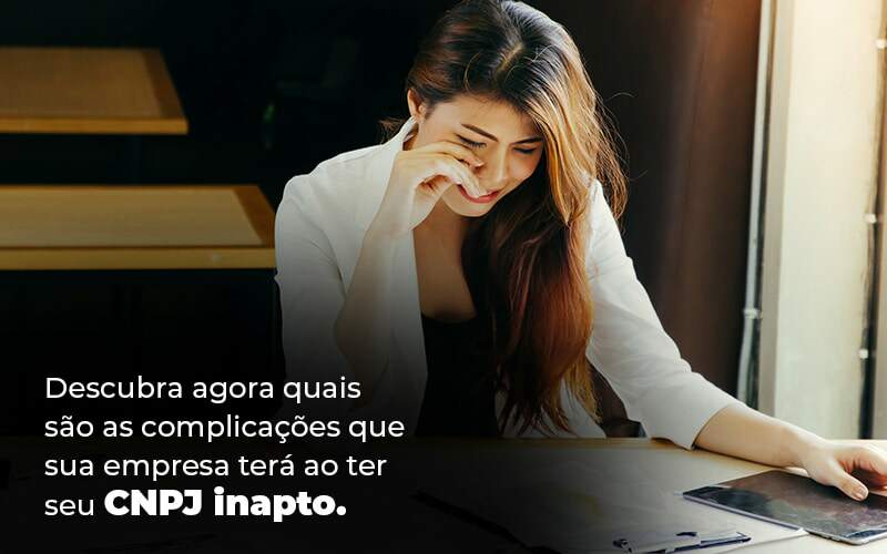 Descubra Agora Quais Sao As Complicacoes Que Sua Empresa Tera Ao Ter Seu Cnpj Inapto Blog 1 1 - Escritorio de Contabilidade em Campinas | System Consultoria Contábil