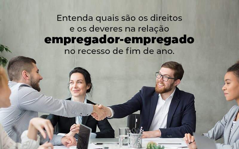 Entenda Quais Sao Os Direitos E Os Deveres Na Relacao Empregador Empregado No Recesso De Fim De Ano Blog 1 - Escritorio de Contabilidade em Campinas | System Consultoria Contábil