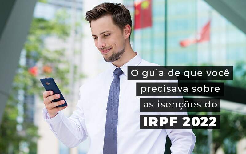 O Guia De Que Voce Precisava Sobre As Isencoes Do Irpf 2022 Blog - Escritorio de Contabilidade em Campinas | System Consultoria Contábil