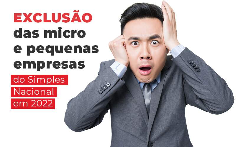 Exclusao Das Micro E Pequenas Empresas Do Simples Nacional Em 2022 Blog - Escritorio de Contabilidade em Campinas | System Consultoria Contábil