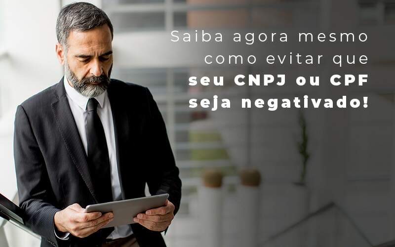 Saiba Agora Mesmo Como Evitar Que Seu Cnpj Eou Cpj Seja Negativado Blog - Escritorio de Contabilidade em Campinas | System Consultoria Contábil