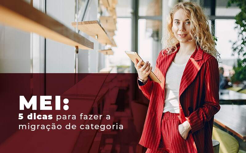 Mei 5 Dicas Para Fazer A Migracao De Categoria Blog - Escritorio de Contabilidade em Campinas | System Consultoria Contábil