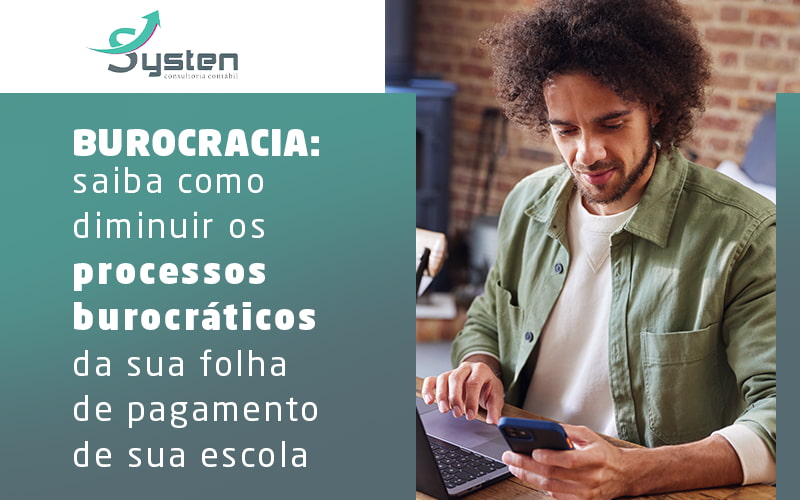 Burocracia Saiba Como Diminuir Os Processos Burocraticos Da Sua Folha De Pagamento De Sua Escola Blog - Escritorio de Contabilidade em Campinas | System Consultoria Contábil